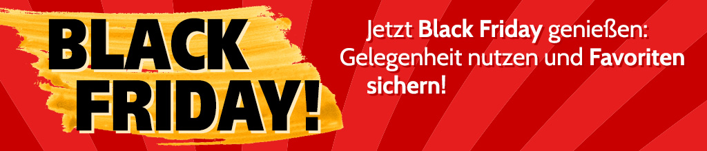 Jetzt Black Friday genießen: Gelegenheit nutzen und Favoriten sichern!